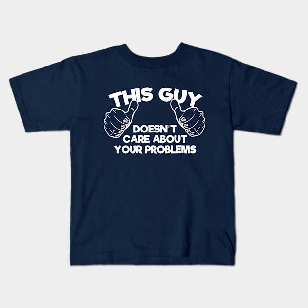 This Guy Doesn't Care About Your Problems Kids T-Shirt by spookyruthy